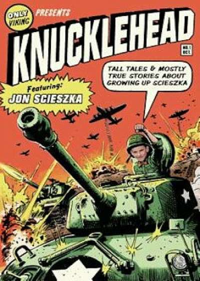 Knucklehead: Tall Tales and Mostly True Stories of Growing Up Scieszka, Paperback/Jon Scieszka