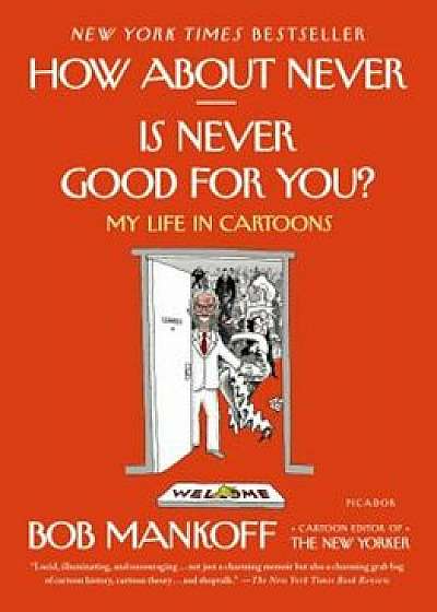 How about Never--Is Never Good for You': My Life in Cartoons, Paperback/Bob Mankoff