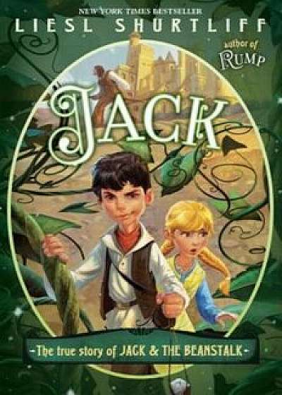 Jack: The True Story of Jack and the Beanstalk, Hardcover/Liesl Shurtliff