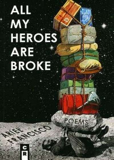 All My Heroes Are Broke, Paperback/Ariel Francisco