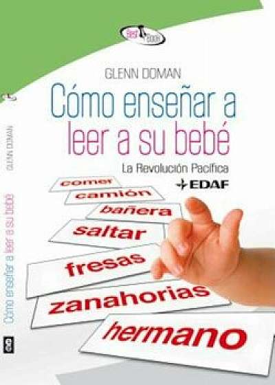 Como Ensenar a Leer a Su Bebe, Paperback/Glenn Doman