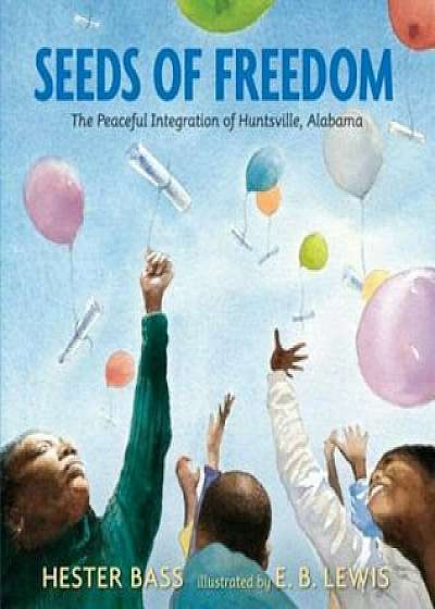 Seeds of Freedom: The Peaceful Integration of Huntsville, Alabama, Hardcover/Hester Bass