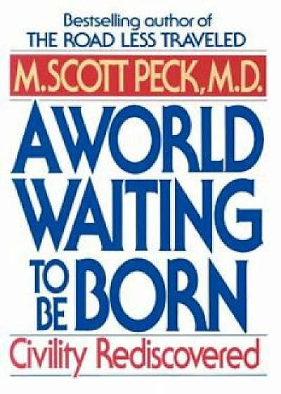 A World Waiting to Be Born: Civility Rediscovered, Paperback/M. Scott Peck