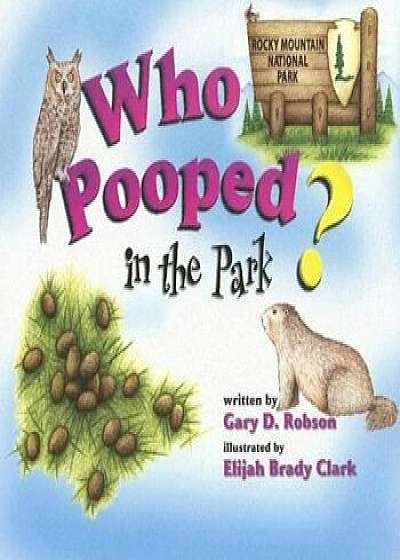 Who Pooped in the Park' Rocky Mountain National Park: Scats and Tracks for Kids, Paperback/Gary D. Robson