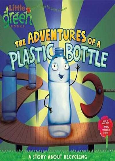 The Adventures of a Plastic Bottle: A Story about Recycling, Paperback/Alison Inches