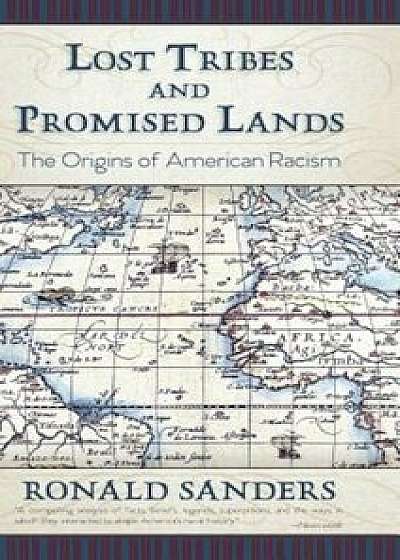 Lost Tribes and Promised Lands: The Origins of American Racism, Hardcover/Ronald Sanders