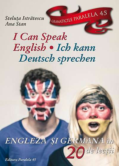 I can speak English. Ich kann Deutsch sprechen. Engleză și germană în 20 de lecții (Ediția a II-a)