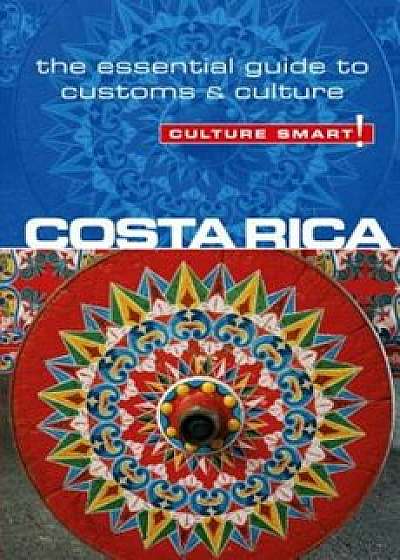 Culture Smart!: Costa Rica: The Essential Guide to Culture & Customs, Paperback/Jane Koutnik