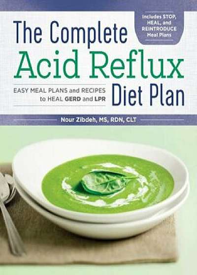 The Complete Acid Reflux Diet Plan: Easy Meal Plans & Recipes to Heal Gerd and Lpr, Paperback/Nour Zibdeh