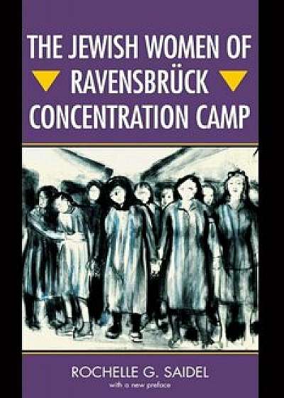 The Jewish Women of Ravensbruck Concentration Camp, Paperback/Rochelle G. Saidel