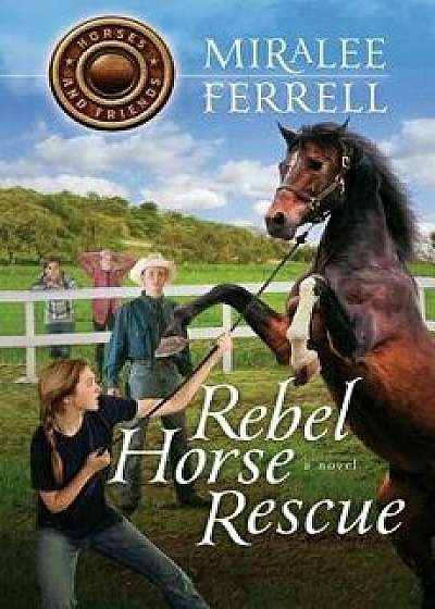 Rebel Horse Rescue, Paperback/Miralee Ferrell