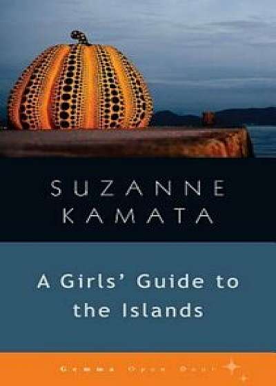 A Girls' Guide to the Islands, Paperback/Suzanne Kamata