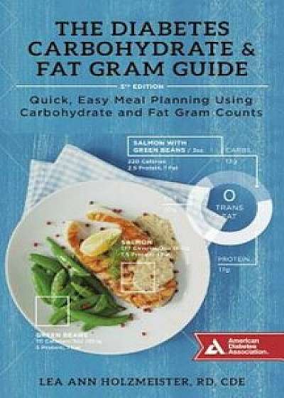 The Diabetes Carbohydrate & Fat Gram Guide: Quick, Easy Meal Planning Using Carbohydrate and Fat Gram Counts, Paperback/Lea Ann Holzmeister