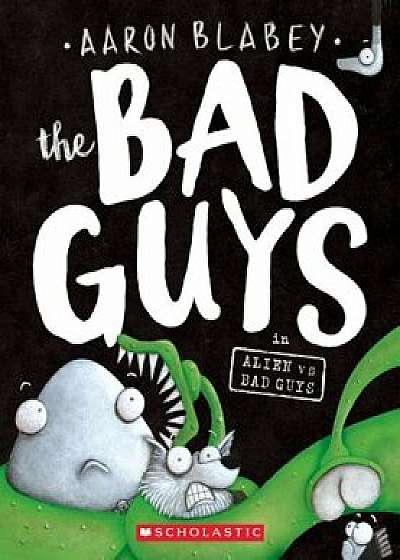 The Bad Guys in Alien Vs Bad Guys, Paperback/Aaron Blabey