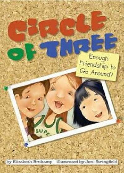 Coperta cărții Circle of Three: Enough Friendship to Go Around', Paperback/Elizabeth Brokamp