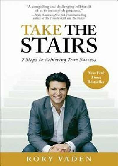 Take the Stairs: 7 Steps to Achieving True Success, Paperback/Rory Vaden