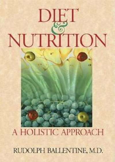 Diet & Nutrition: A Holistic Approach, Paperback/Rudolph M. Ballentine