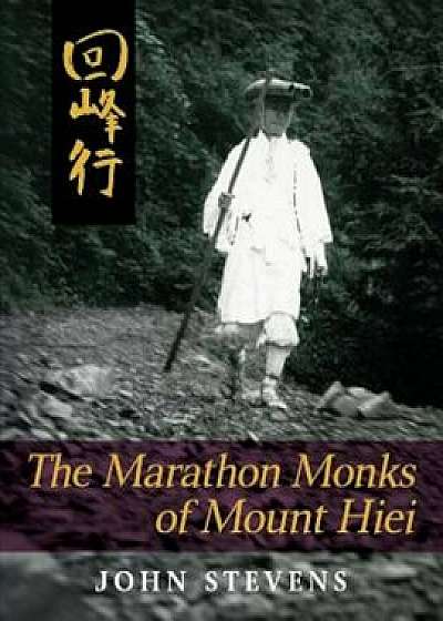 The Marathon Monks of Mount Hiei, Paperback/John Stevens