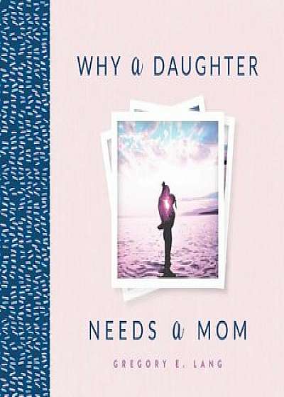 Why a Daughter Needs a Mom, Hardcover/Gregory Lang