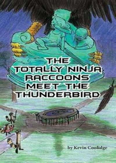 The Totally Ninja Raccoons Meet the Thunderbird, Paperback/Kevin Coolidge