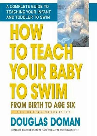 How to Teach Your Baby to Swim, Paperback/Douglas Doman