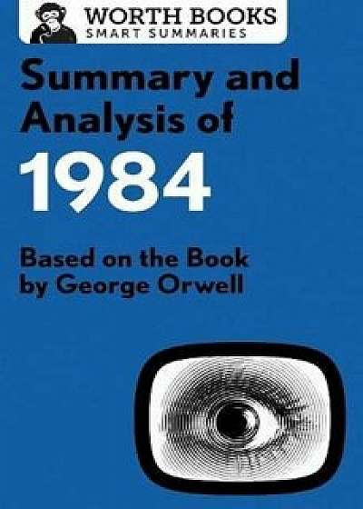 Summary and Analysis of 1984: Based on the Book by George Orwell, Paperback/Worth Books