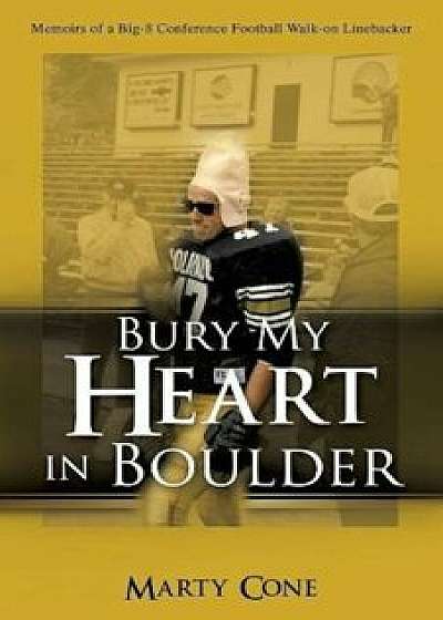 Bury My Heart in Boulder, Paperback/Marty Cone