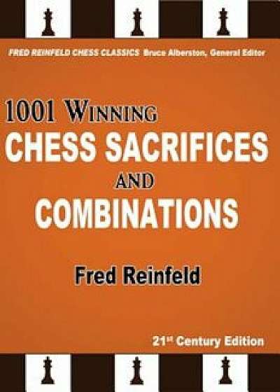 1001 Winning Chess Sacrifices and Combinations, Paperback/Fred Reinfeld