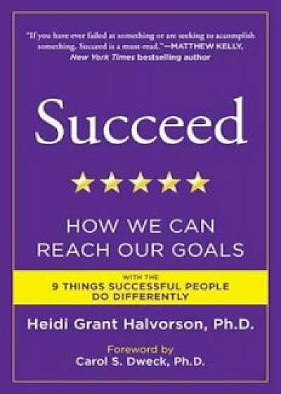 Succeed: How We Can Reach Our Goals, Paperback/Heidi Grant Halvorson