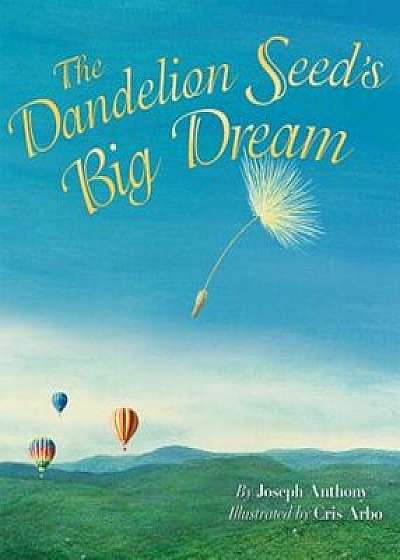 The Dandelion Seed's Big Dream, Paperback/Joseph Anthony