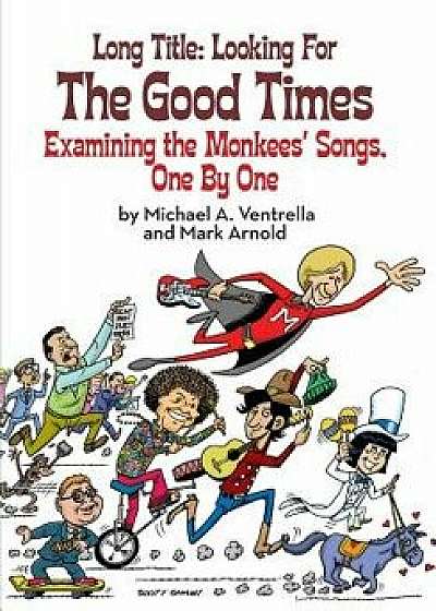 Long Title: Looking for the Good Times; Examining the Monkees' Songs, One by One, Paperback/Michael A. Ventrella