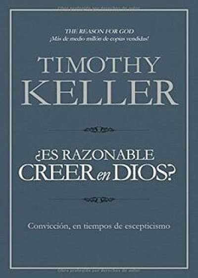 Es Razonable Creer En Dios': Conviccion, En Tiempos de Escepticismo, Paperback/Timothy Keller