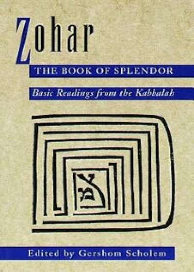 Zohar: The Book of Splendor: Basic Readings from the Kabbalah, Paperback/Gershom Scholem