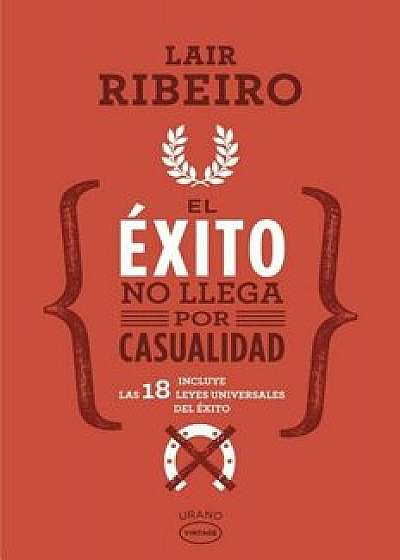 El Exito No Llega Por Casualidad, Paperback/Lair Ribeiro