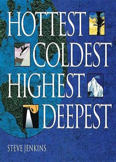 Hottest, Coldest, Highest, Deepest, Hardcover/Steve Jenkins