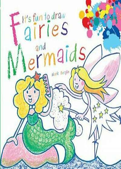 It's Fun to Draw Fairies and Mermaids, Paperback/Mark Bergin