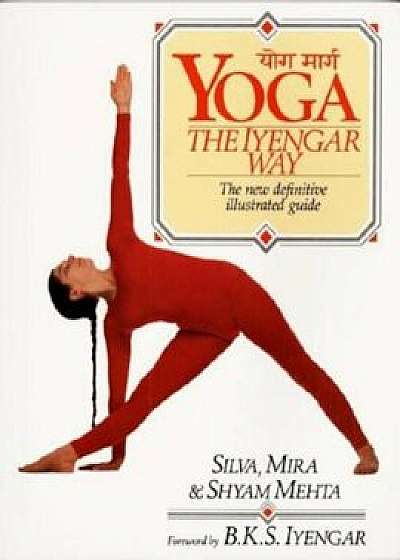 Coperta cărții Yoga: The Iyengar Way, Paperback/Silva Mehta de Silva Mehta