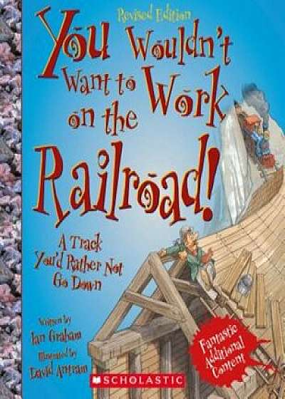You Wouldn't Want to Work on the Railroad!: A Track You'd Rather Not Go Down, Paperback/Ian Graham