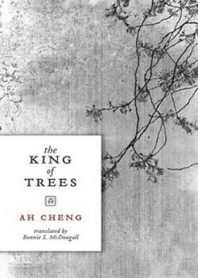 The King of Trees, Paperback/Ah Cheng