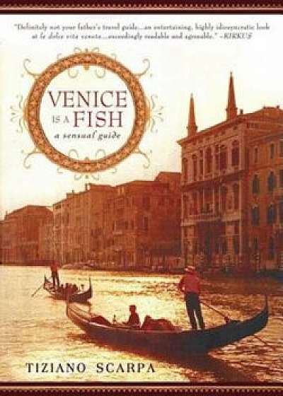 Venice Is a Fish: A Sensual Guide, Paperback/Tiziano Scarpa