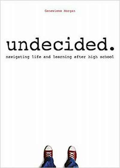 Undecided.: Navigating Life and Learning After High School, Paperback/Genevieve Morgan