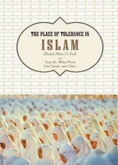 The Place of Tolerance in Islam, Paperback/Khaled Abou El Fadl