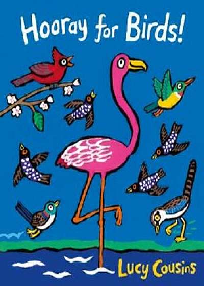 Hooray for Birds!, Hardcover/Lucy Cousins