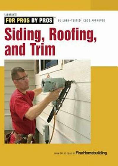 Siding, Roofing, and Trim: Completely Revised and Updated, Paperback/Editorsof Fine Homebuilding