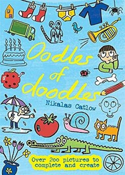 Oodles of Doodles: Over 200 Pictures to Complete and Create, Paperback/Nikalas Catlow