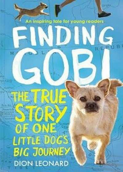 Finding Gobi: Young Reader's Edition: The True Story of One Little Dog's Big Journey, Paperback/Dion Leonard