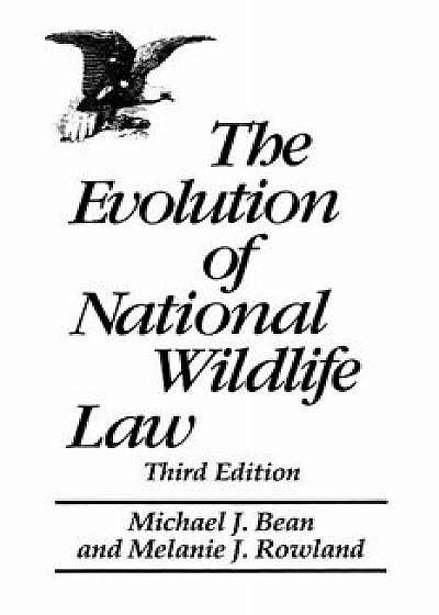 The Evolution of National Wildlife Law, 3rd Edition, Paperback/Michael J. Bean