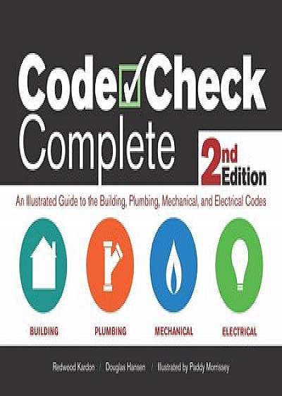 Code Check Complete 2nd Edition: An Illustrated Guide to the Building, Plumbing, Mechanical, and Electrical Codes, Hardcover/Redwood Kardon