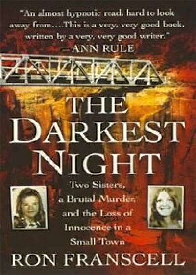 The Darkest Night: Two Sisters, a Brutal Murder, and the Loss of Innocence in a Small Town, Paperback/Ron Franscell