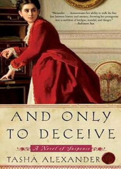 And Only to Deceive, Paperback/Tasha Alexander